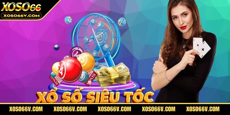 Những ưu điểm khiến loại hình xổ số tốc độ ngày càng phổ biến.